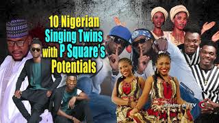 10 Nigerian Singing Twins with P-Square’s Potentials
