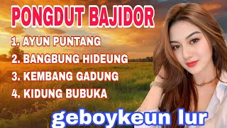 Download lagu PONGDUT BAJIDOR ~ AYUN PUNTANG  ~ GEBOYKEUN LUR mp3 Download lagu PONGDUT BAJIDOR ~ AYUN PUNTANG  ~ GEBOYKEUN LUR mp3