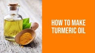 Turmeric Oil: A Powerful Natural Remedy You Can Make At Home