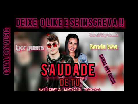 SAUDADE DE TU__Igor guerra FEAT  banda a loba