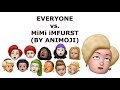 EVERYONE vs. MiMi iMFURST (BY ANIMOJI)