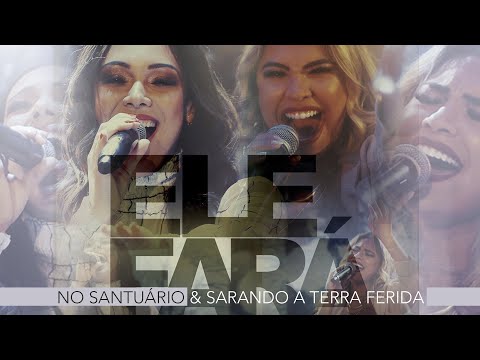 Ele Fará - No Santuário e Ministério Sarando a Terra Ferida (clipe Oficial)
