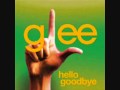 Glee - Hello, Goodbye with Lyrics 