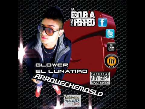 Glower El Lunatico - Aprovechemoslo (Prod. By N1 Producers)