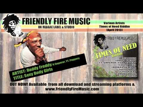 Daddy Freddy ft Emperor, YT, Peppery - Sexy Body Girls (Times of Need Riddim-Friendly Fire Music)