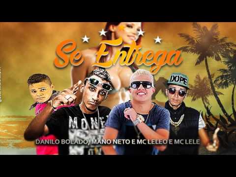 DANILO BOLADO, MANO NETO E MC LELEO E LELE NOVAMENTE - SE ENTREGA - LANÇAMENTO 2017
