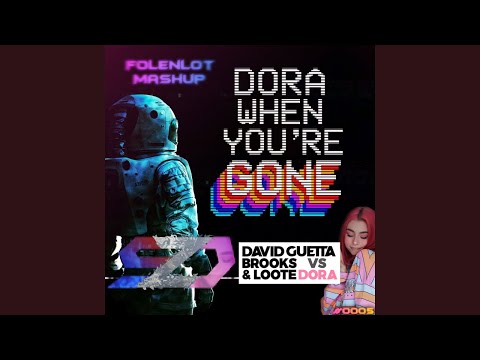 David Guetta, Brooks & Loote vs. dora - Dora When You're Gone (Folenlot Mashup)