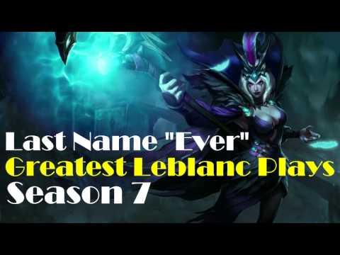 Last Name "Ever" - My Greatest Reworked Leblanc Plays - Season 7 Ranked Play
