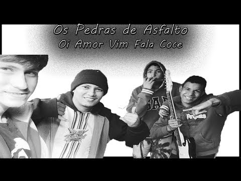Oi Amor Vim Falar Coce - Os Pedras de Asfalto