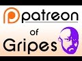 Patreon of Gripes!