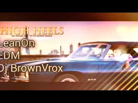 High Heels & lean On (EDM Remix) DjBrownVrox 【Download link New Bollywood Remix