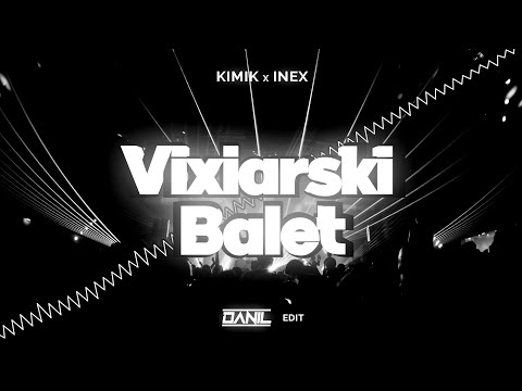 KIMIK x INEX - Vixiarski Balet (DANIL EDIT)