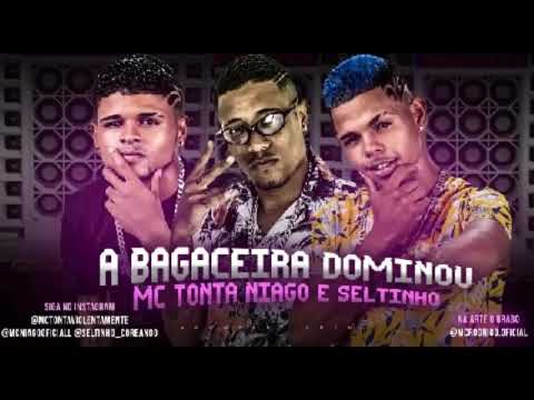 MC Tonta, Niago e Seltinho Feat. MC L Da Vinte - A BAGACEIRA DOMINOU