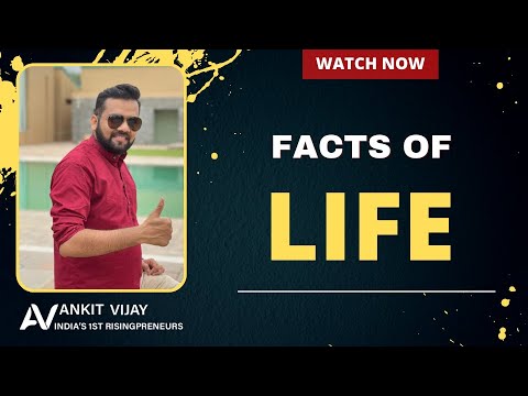 FACTS OF LIFE BY INDIA'S LEADING MOTIVATIONAL SPEAKER BY MR. ANKIT VIJAY...