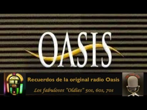 Recuerdos de la original Radio Oasis...los fabulosos "Oldies", 50's, 60's, 70's...(01)
