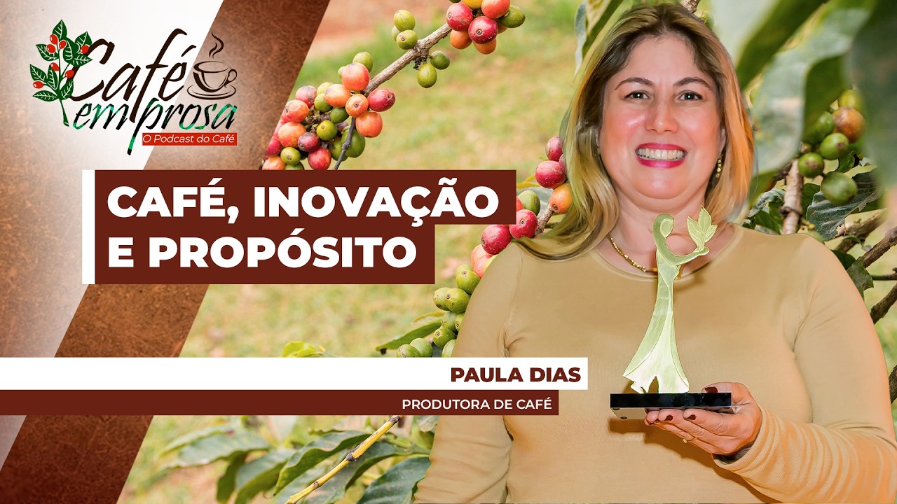 CAFÉ EM PROSA #251 - Da exportação ao café: a trajetória de Paula Dias no agro