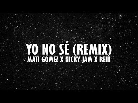 Yo No Sé (Remix) - Mati Gómez x Nicky Jam x Reik  | (LETRA)