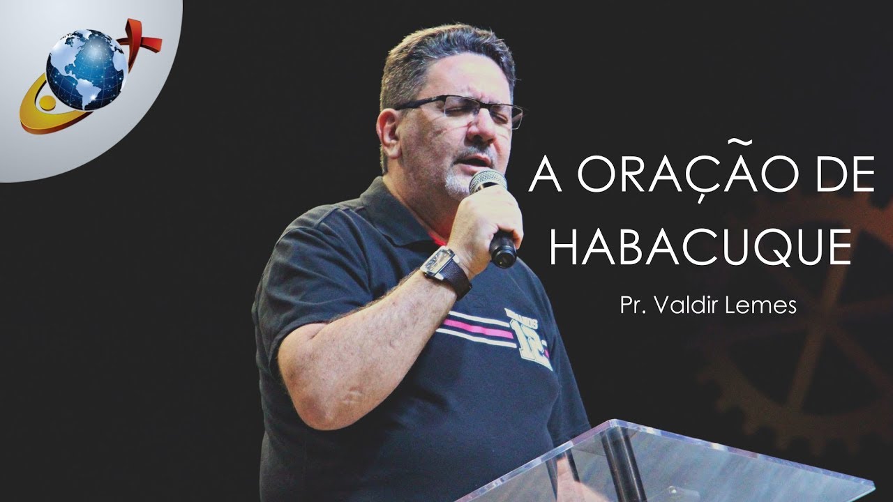A ORAÇÃO DE HABACUQUE: AVIVA A TUA OBRA  | Pr. Valdir Lemes