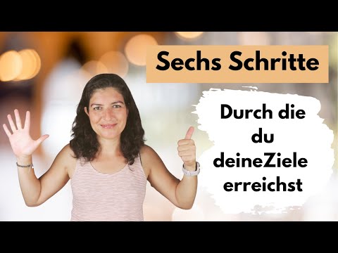 6 Schritte durch die du deine Ziele erreichst