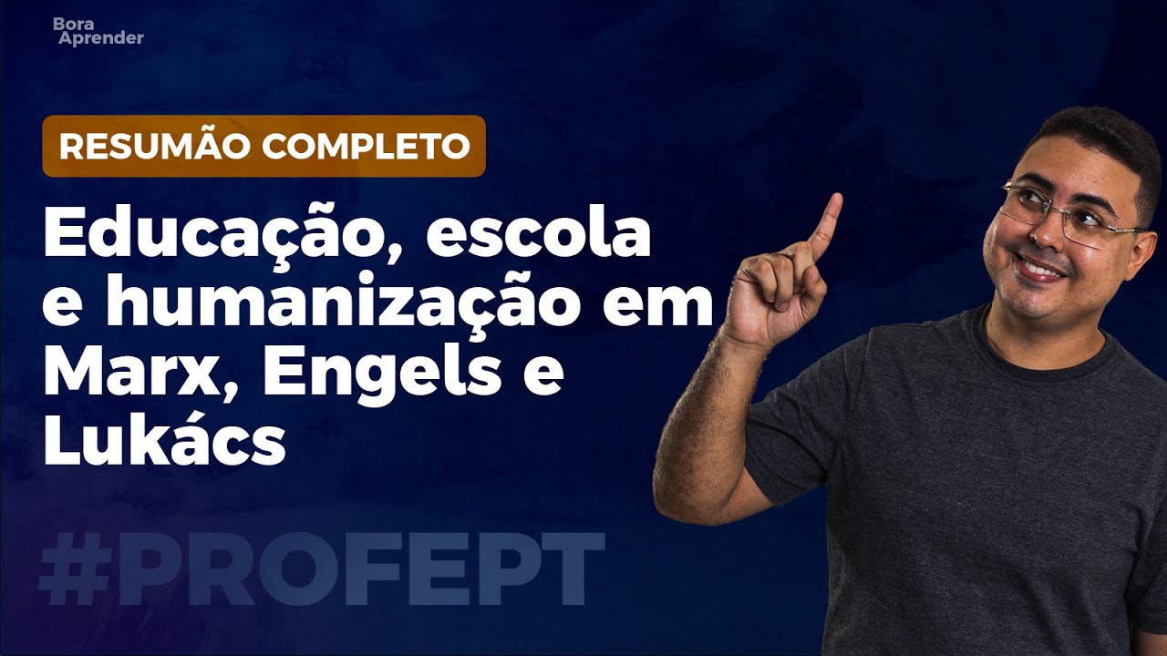 Educação, escola e humanização em Marx, Engels e Lukács | PROFEPT 2024 | RESUMÃO COMPLETO