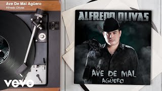 Alfredo Olivas - Ave De Mal Agüero (Audio)