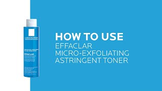 How to use Effaclar Astringent Toner for Oily Skin | La Roche-Posay (NEW)