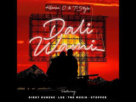 Keenan O & T-Style - Dali Wami Ft. Dinky Kunene. Lue. TNK Musiq. Stopper