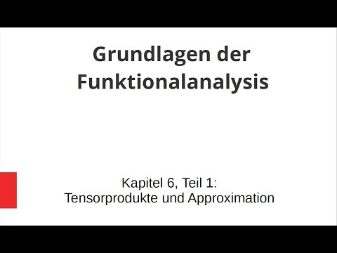 Grundlagen der Funktionalanalysis - Kapitel 6, Teil 1 - Tensorprodukte und Approximation