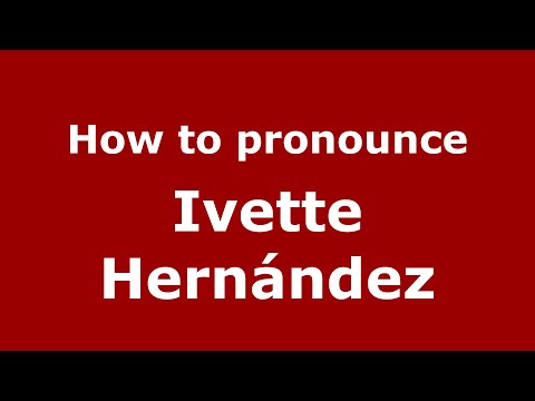 How to pronounce Ivette Hernández (Mexico/Mexican Spanish) - PronounceNames.com
