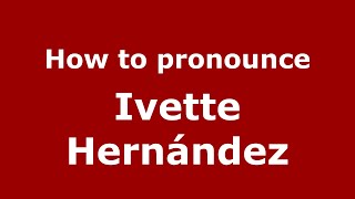 How to pronounce Ivette Hernández