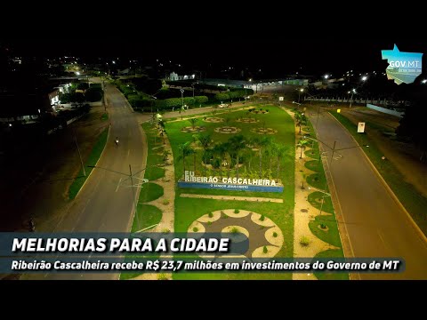 Ribeirão Cascalheira recebe R$ 23,7 milhões em investimentos do Governo de MT