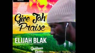 ELIJAH BLAK   GIVE JAH PRAISE   GUIDANCE RIDDIM