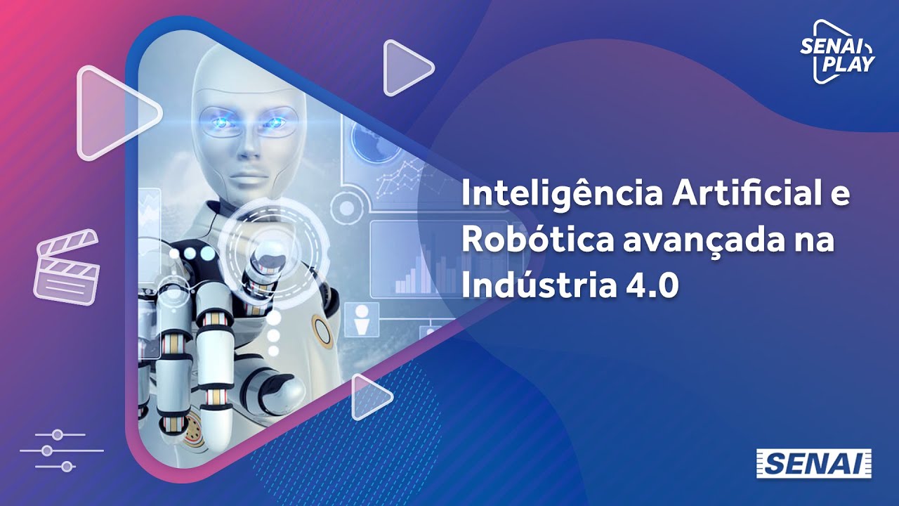 Inteligência Artificial e Robótica Avançada na Indústria 4.0 | SENAI Play