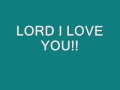 LORD I LOVE YOU THE SONG