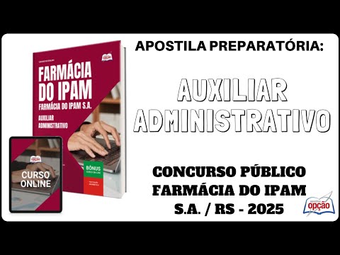 Apostila Auxiliar Administrativo - Concurso Farmácia do IPAM S.A. - 2025 (Caxias do Sul / RS)