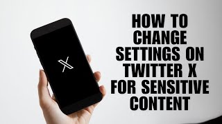 How to Change Settings on Twitter X for Sensitive Content – Easy Fix