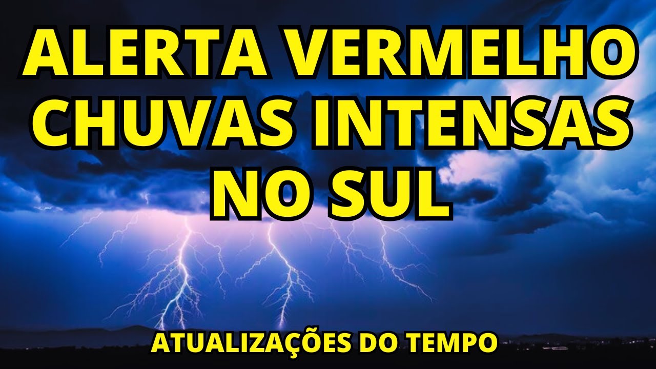 ALERTA VERMELHO DE CHUVAS INTENSAS PARA O PARANÁ E SANTA CATARINA - ATUALIZAÇÕES DO TEMPO