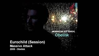 Massive Attack - Eurochild (Session) [2008 Obelisk]