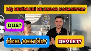 Diş Hekimleri ne kadar kazanıyor?Dus mu Özel sektör mü Devlet ataması 