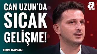 Galatasaray Can Uzun Transferinde Son Durum: Emre Kaplan