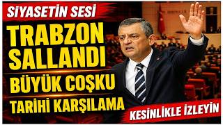 Özgür Özel Trabzon’u Salladı Karadeniz’de Yer Yerinden Oynadı Coşkulu 