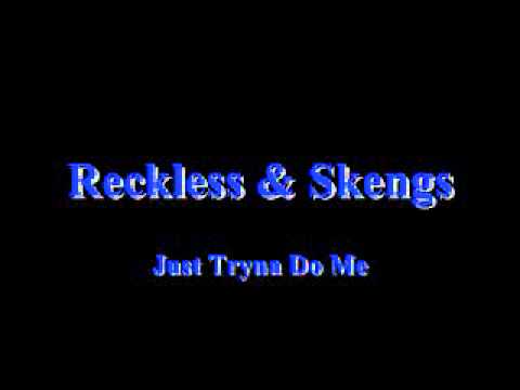 Skengz and Reckless Im Just Tryna Do Me