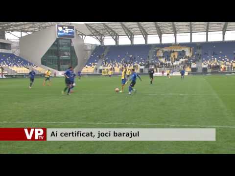 Ai certificat, joci barajul