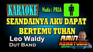 Download lagu SEANDAINYA AKU DAPAT BERTEMU TUHAN Leo Waldy KARAOKE Nada PRIA mp3