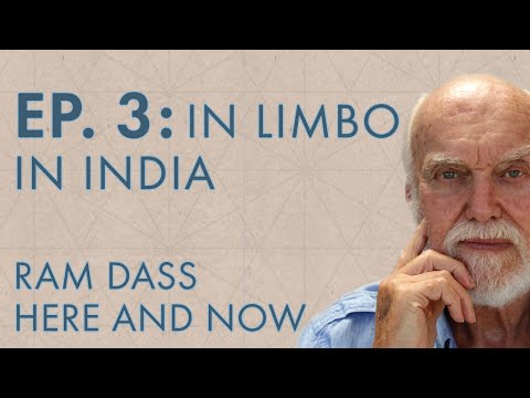 Ram Dass Here and Now – Episode 3 – In Limbo in India