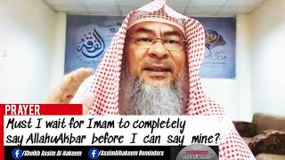 Must I wait for the Imam to completely say AllahuAkbar before I say mine? - Assim al hakeem