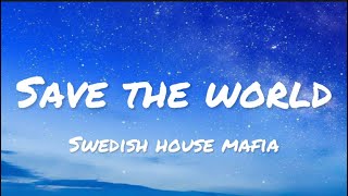 Swedish House Mafia - Save The World (lyrics)