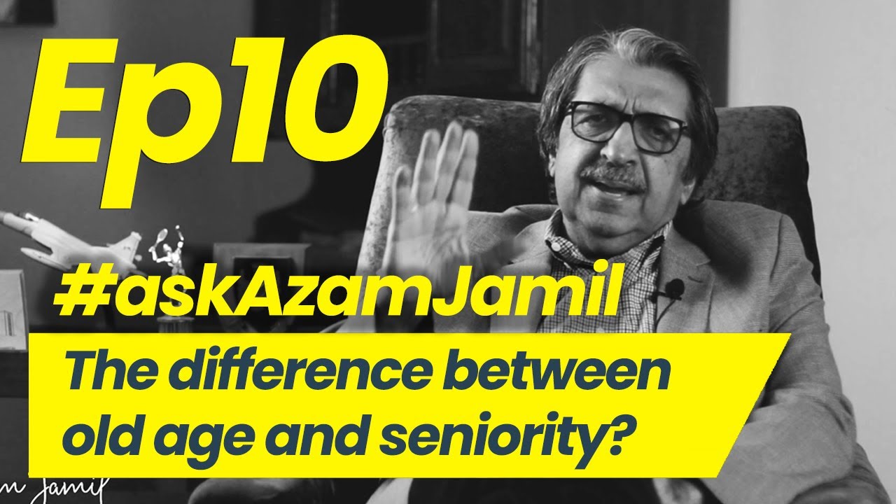 Difference between old age and seniority | Ask Azam Jamil Episode 10