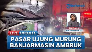Duka Pedagang di Pasar Ujung Murung, Harus Evakuasi Barang setelah Kios-kios Ambruk di Banjarmasin