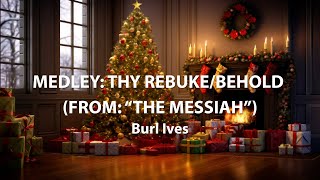 Burl Ives - Medley: Thy Rebuke / Behold (from "The Messiah”) (Official Fireplace Video)